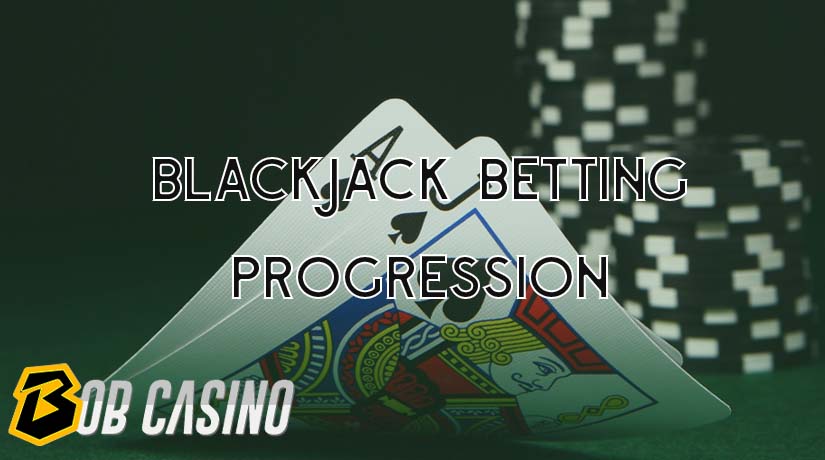 Blackjack Betting Progression Explained