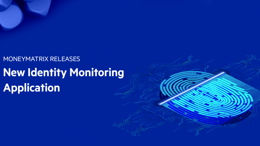 MoneyMatrix releases new Identity Monitoring Application