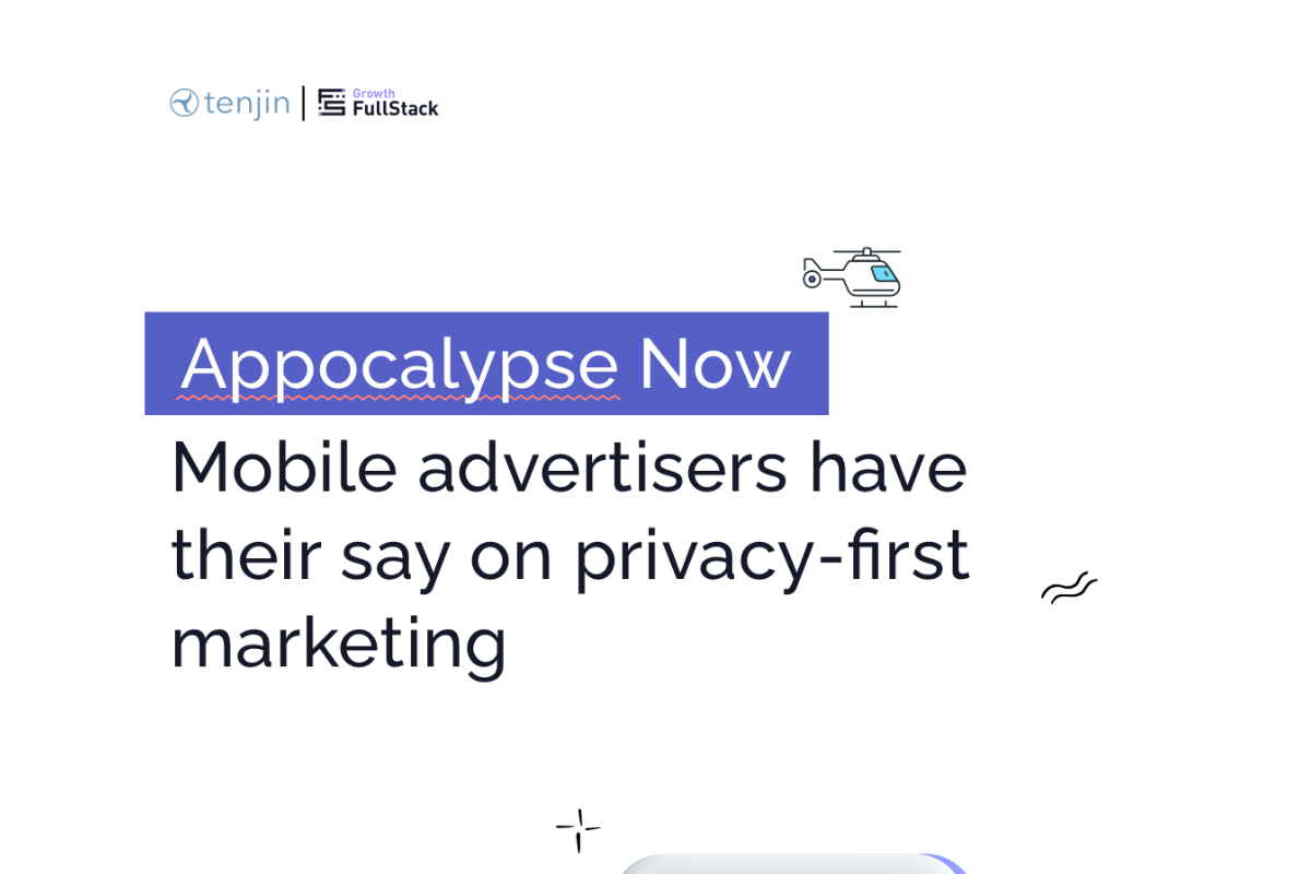 APPOCALYPSE NOW: MOBILE ADVERTISERS HAVE THEIR SAY ON PRIVACY-FIRST MARKETING