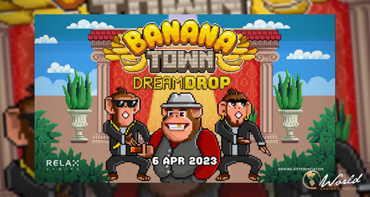 Fight Along with Monkey Mobsters in Newest Relax Gaming’s Release Banana Town Dream Drop