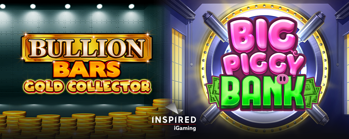 INSPIRED LAUNCHES ITS LATEST ONLINE & MOBILE SLOTS:  BULLION BARS GOLD COLLECTOR & BIG PIGGY BANK
